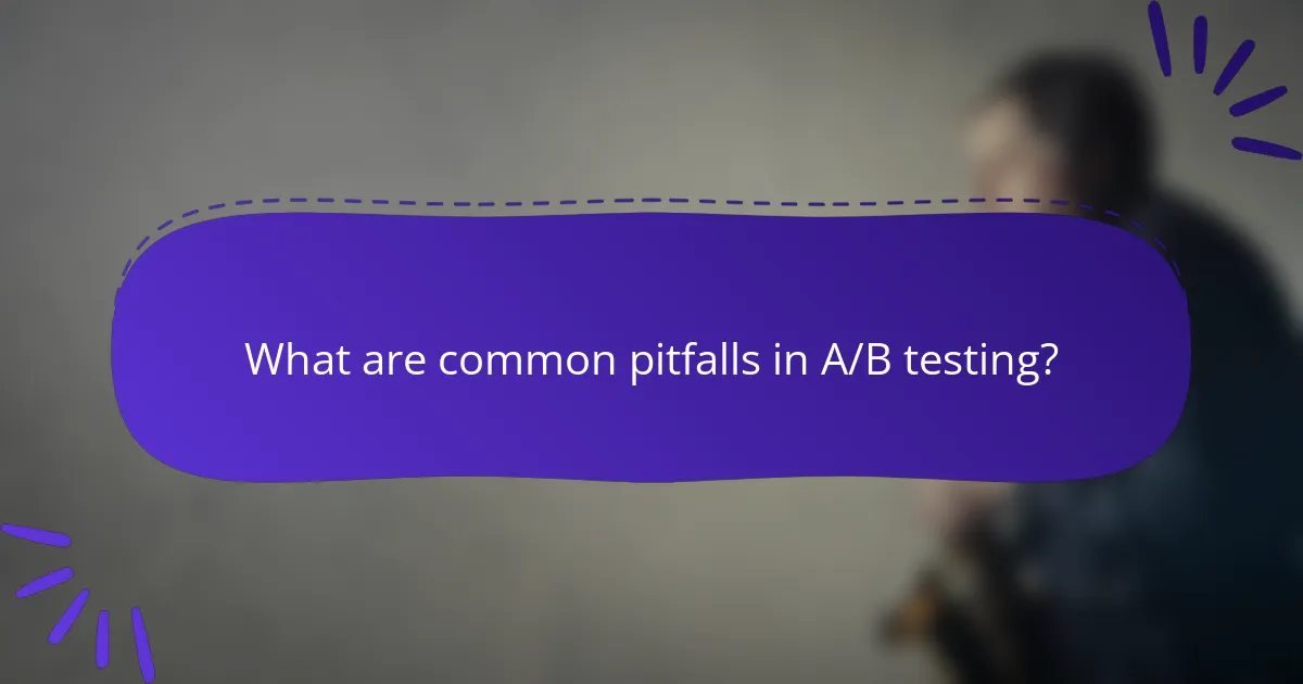 What are common pitfalls in A/B testing?