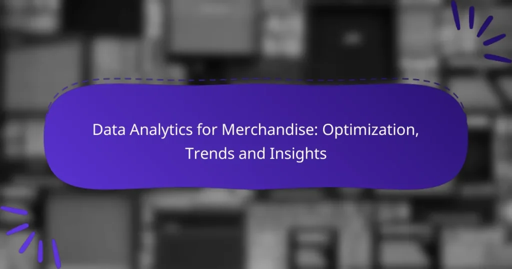 Data Analytics for Merchandise: Optimization, Trends and Insights