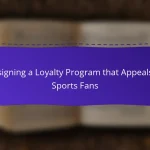 Designing a Loyalty Program that Appeals to Sports Fans