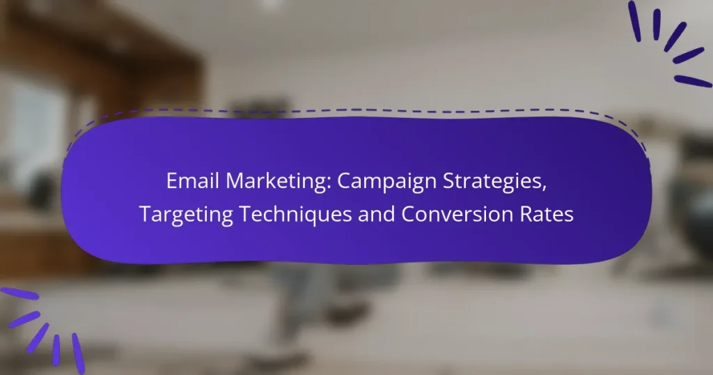 Email Marketing: Campaign Strategies, Targeting Techniques and Conversion Rates