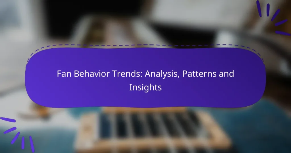 Fan Behavior Trends: Analysis, Patterns and Insights