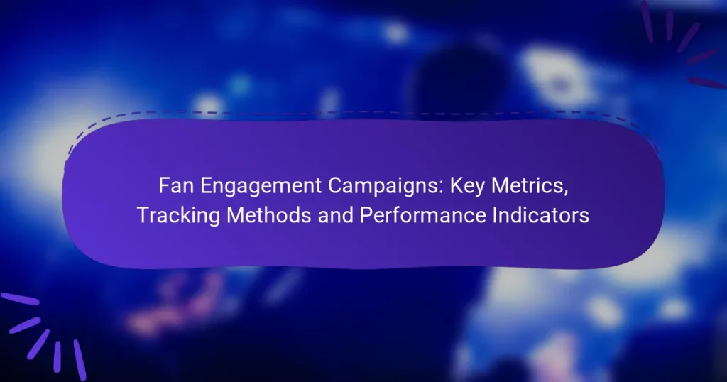 Fan Engagement Campaigns: Key Metrics, Tracking Methods and Performance Indicators