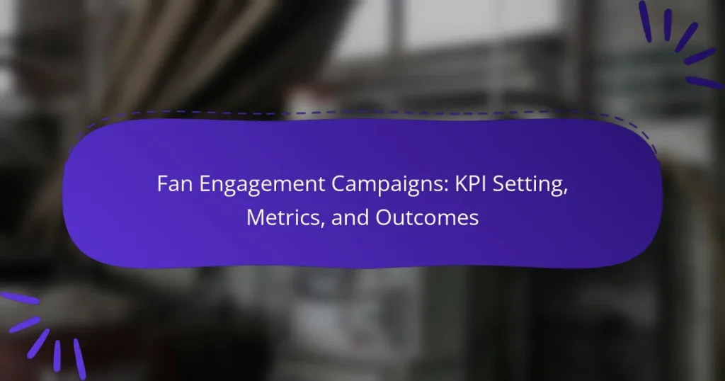 Fan Engagement Campaigns: KPI Setting, Metrics, and Outcomes