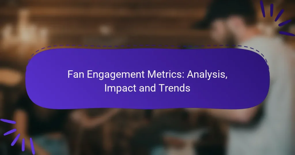 Fan Engagement Metrics: Analysis, Impact and Trends
