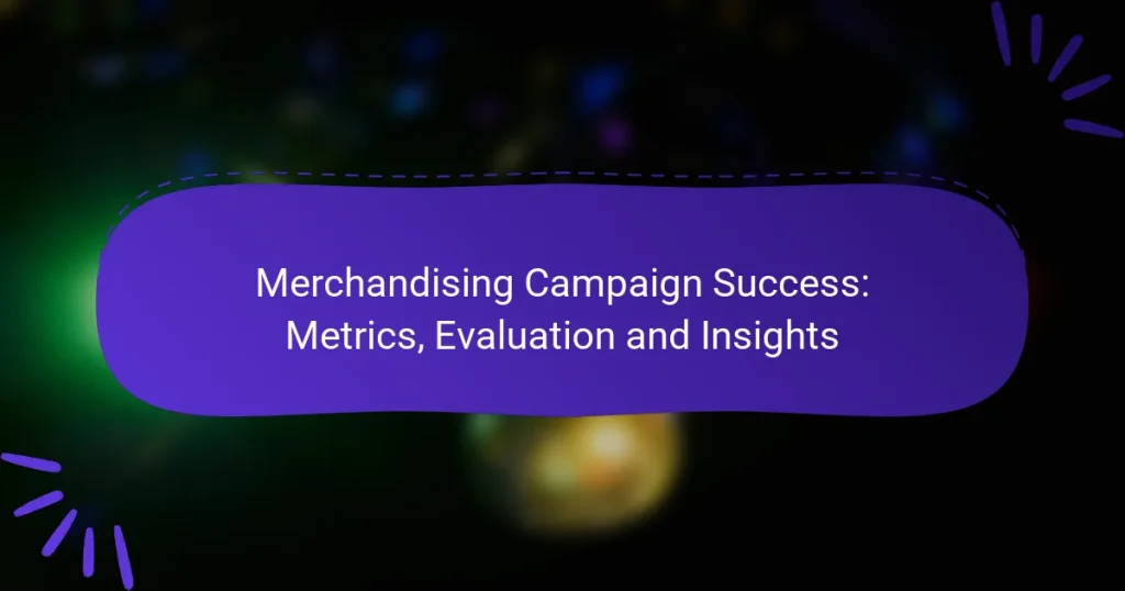 Merchandising Campaign Success: Metrics, Evaluation and Insights
