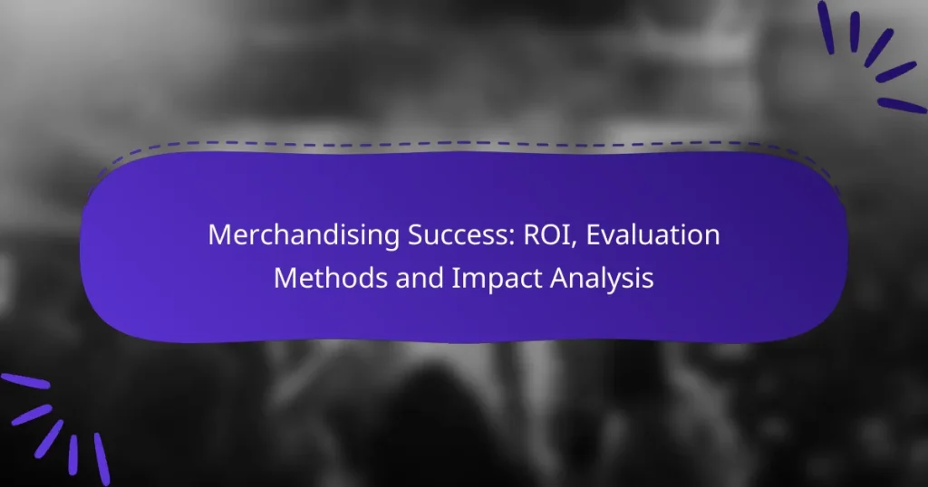 Merchandising Success: ROI, Evaluation Methods and Impact Analysis