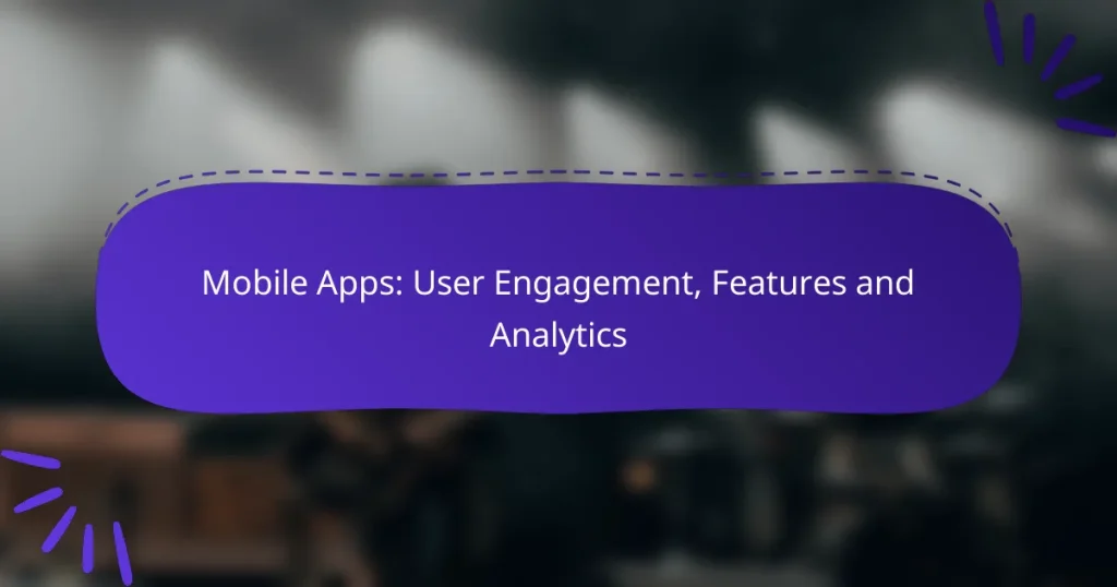 Mobile Apps: User Engagement, Features and Analytics