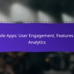 Mobile Apps: User Engagement, Features and Analytics