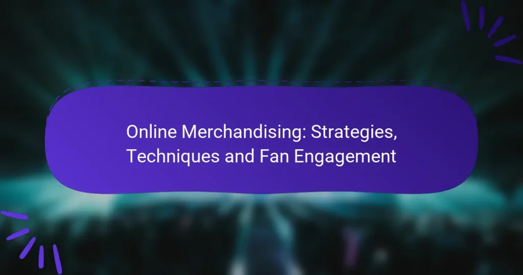 Online Merchandising: Strategies, Techniques and Fan Engagement