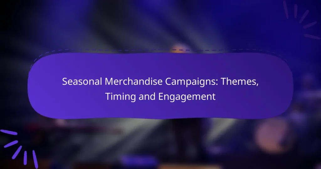 Seasonal Merchandise Campaigns: Themes, Timing and Engagement