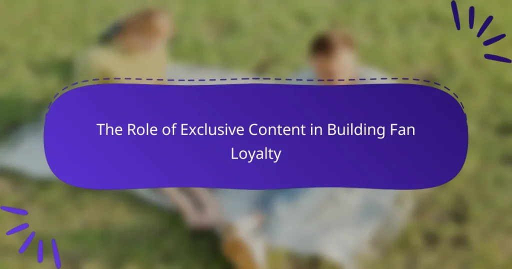 The Role of Exclusive Content in Building Fan Loyalty