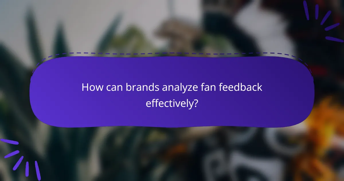 How can brands analyze fan feedback effectively?