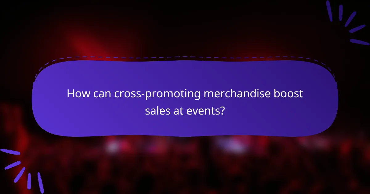 How can cross-promoting merchandise boost sales at events?