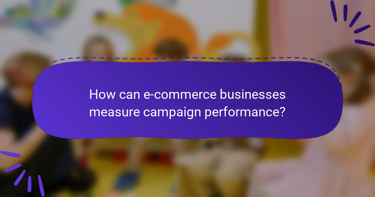 How can e-commerce businesses measure campaign performance?