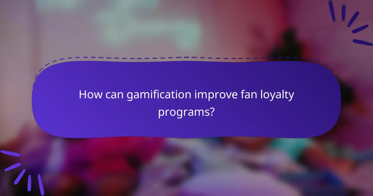 How can gamification improve fan loyalty programs?