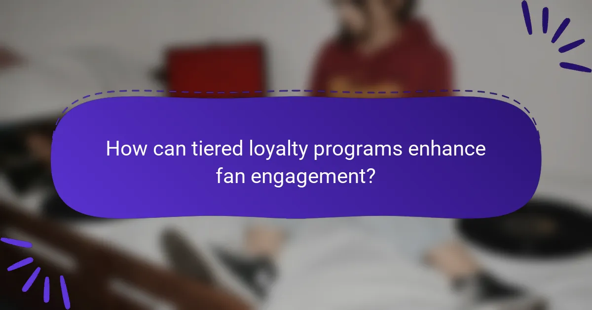How can tiered loyalty programs enhance fan engagement?