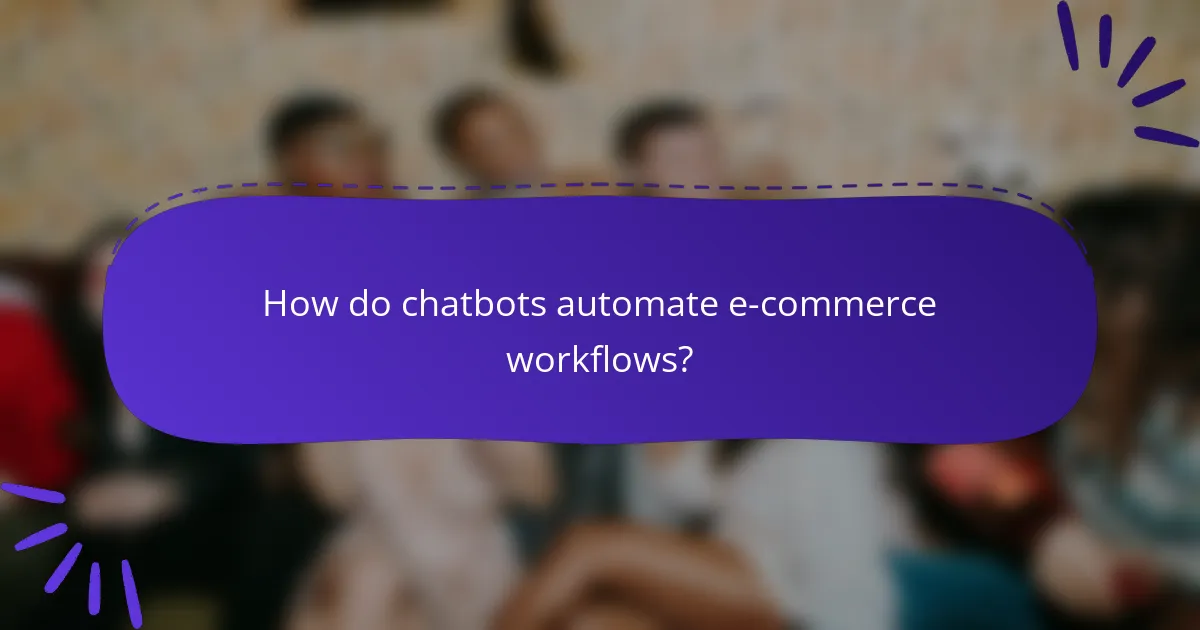 How do chatbots automate e-commerce workflows?