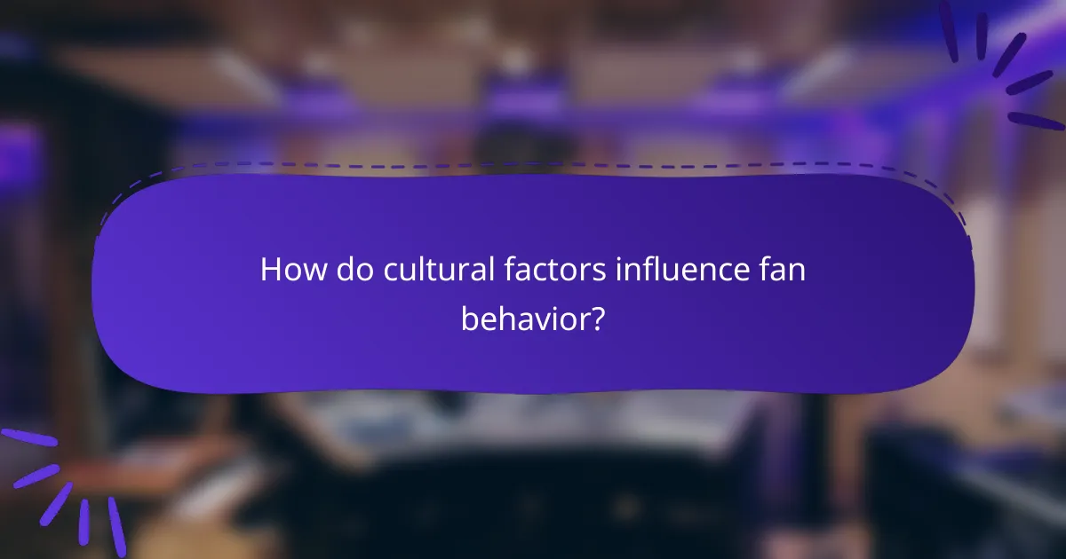 How do cultural factors influence fan behavior?