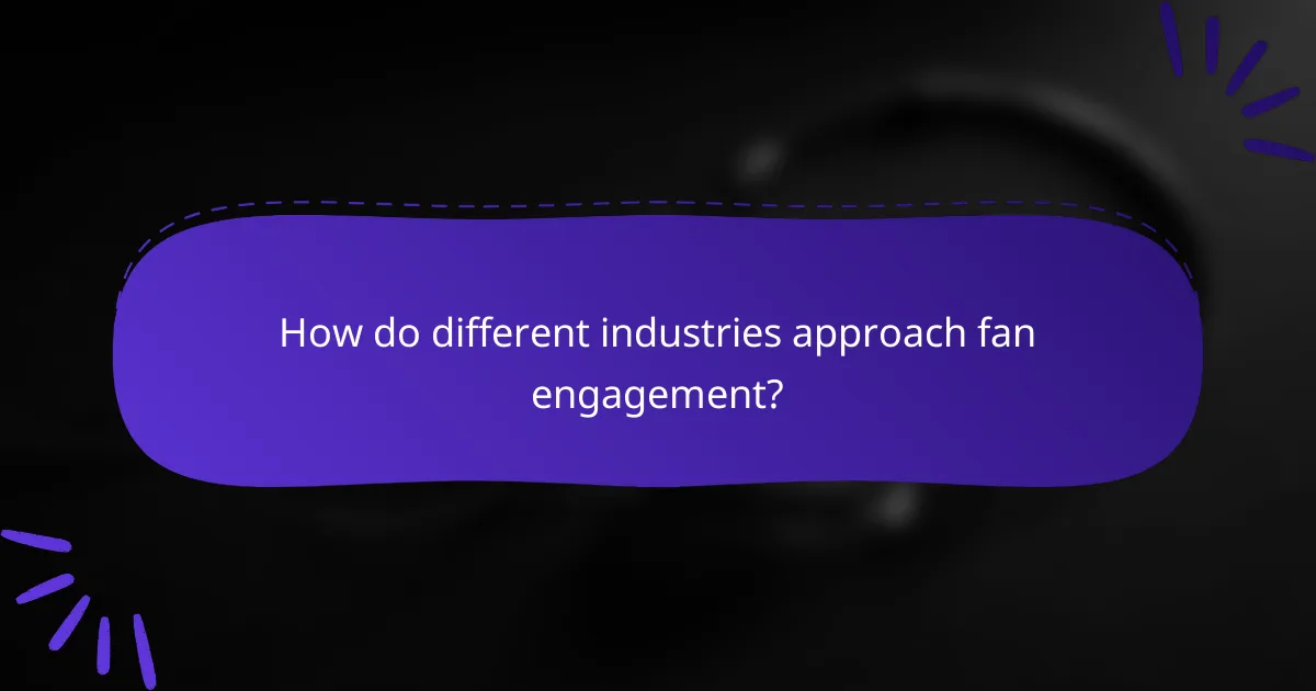 How do different industries approach fan engagement?
