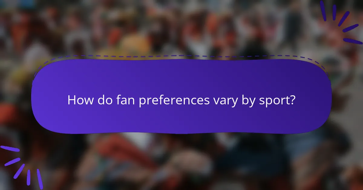 How do fan preferences vary by sport?
