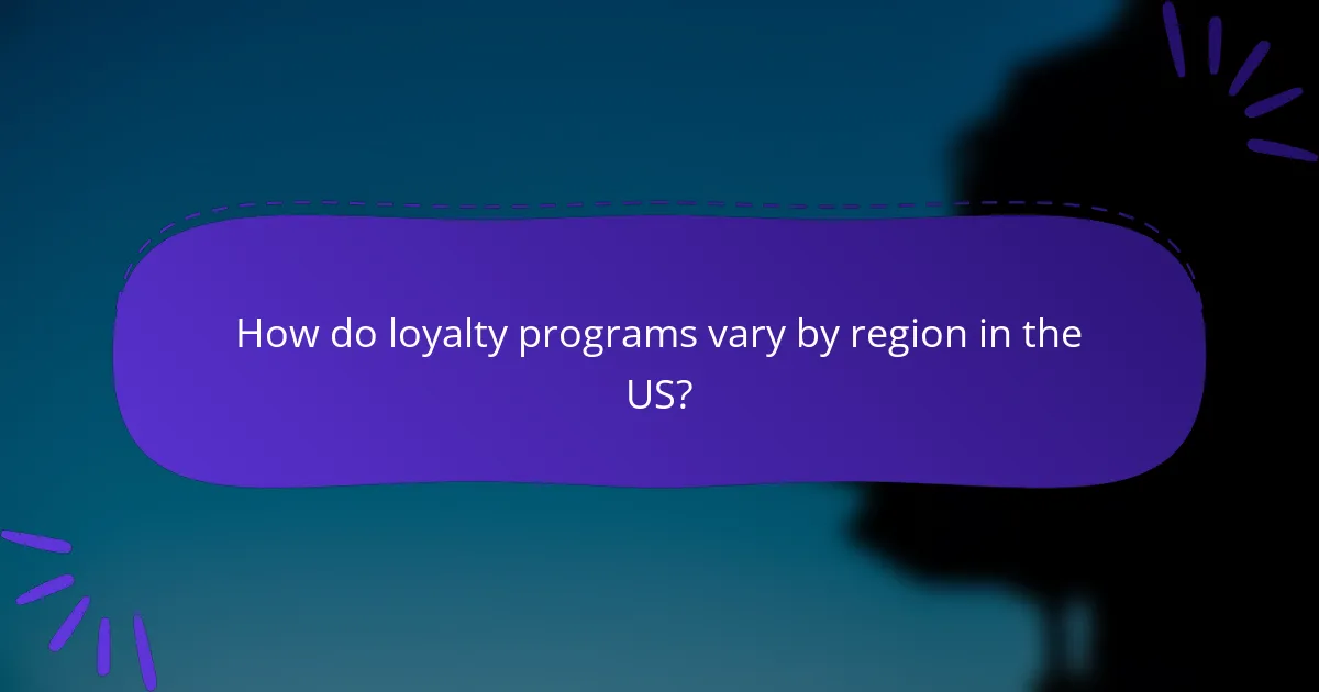 How do loyalty programs vary by region in the US?