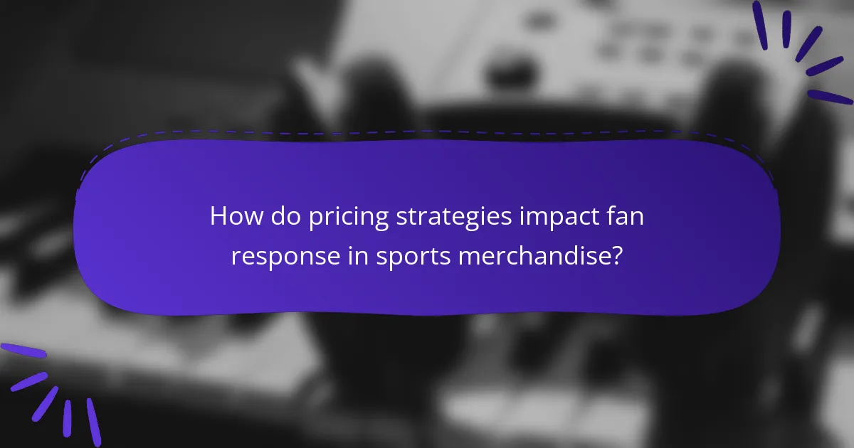 How do pricing strategies impact fan response in sports merchandise?