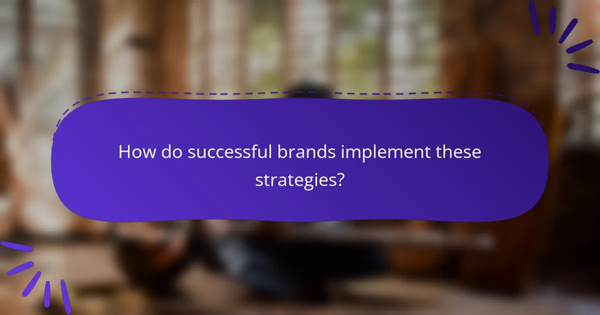 How do successful brands implement these strategies?