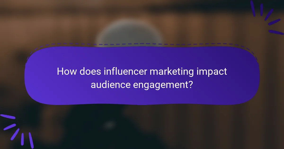 How does influencer marketing impact audience engagement?