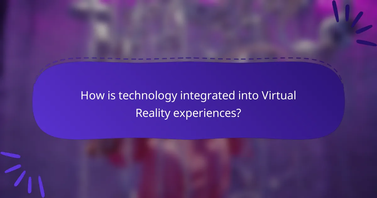 How is technology integrated into Virtual Reality experiences?
