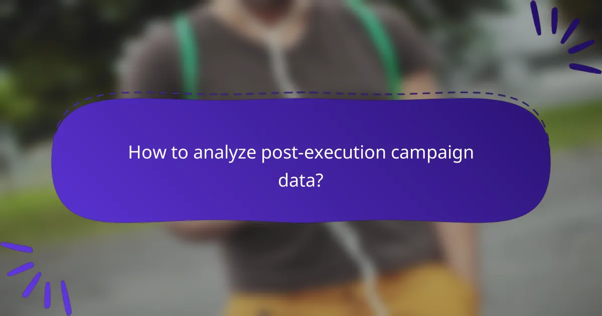 How to analyze post-execution campaign data?