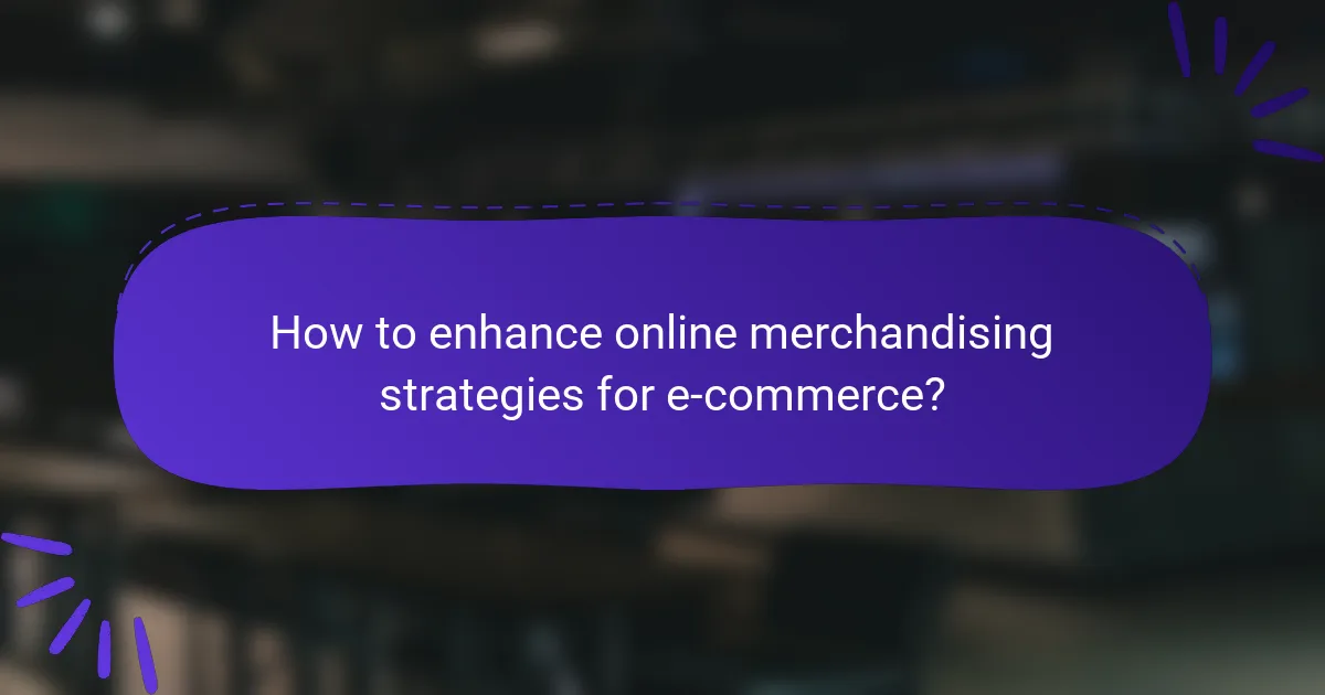 How to enhance online merchandising strategies for e-commerce?