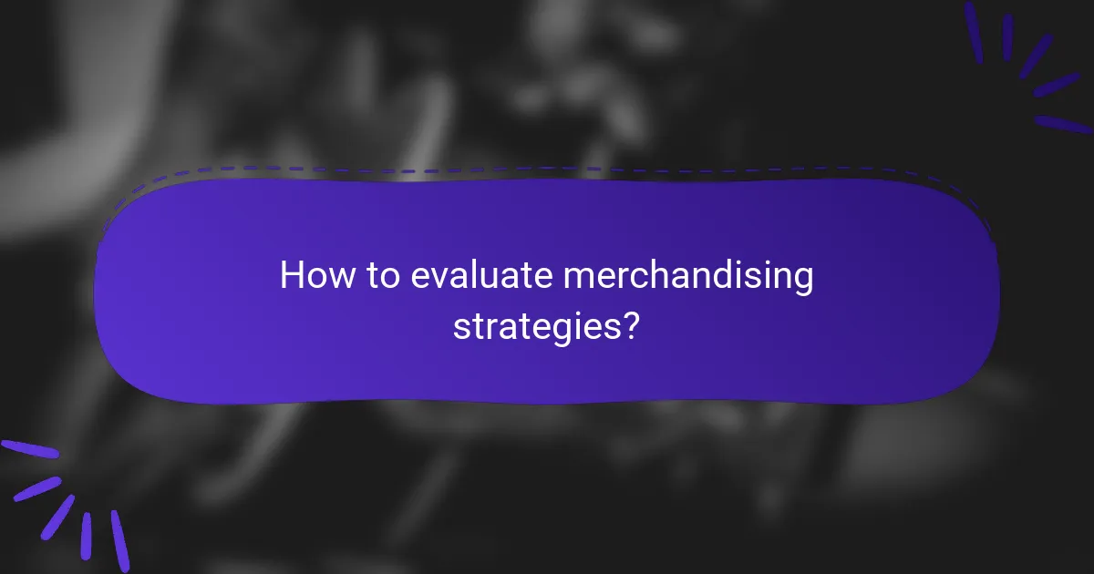 How to evaluate merchandising strategies?
