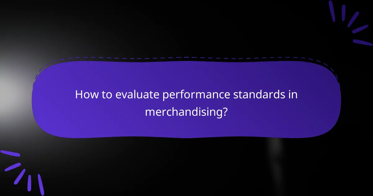 How to evaluate performance standards in merchandising?