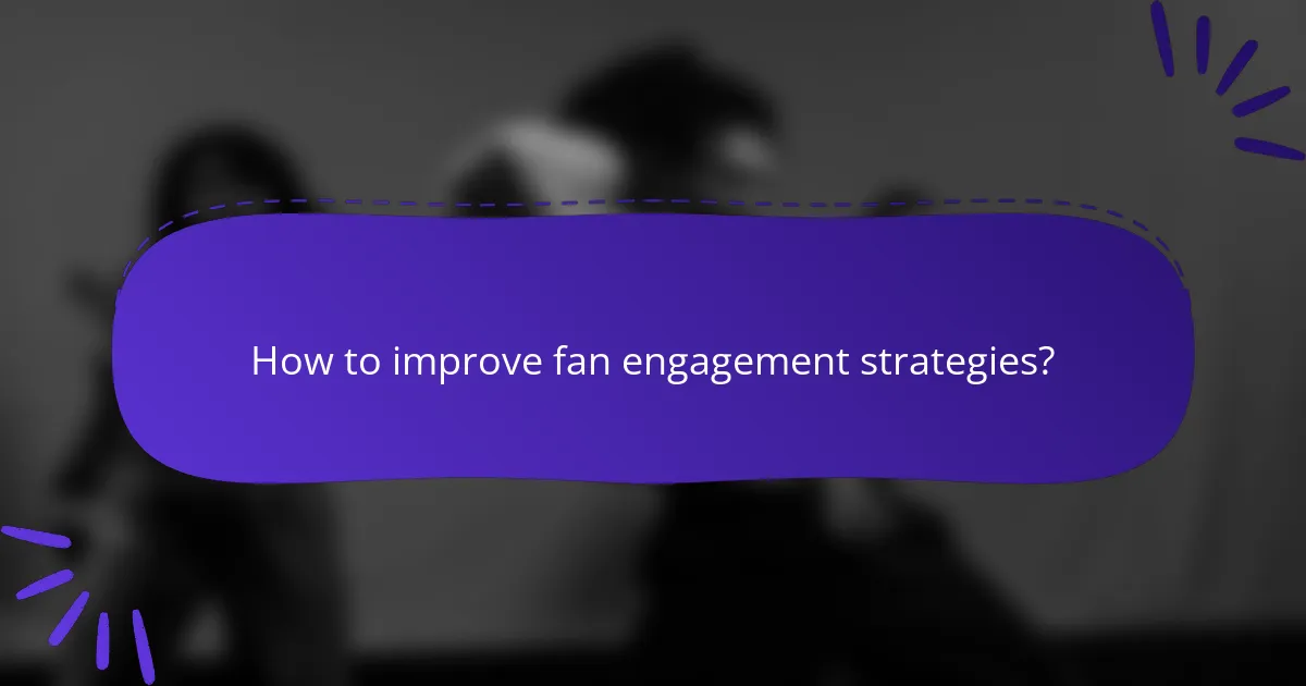 How to improve fan engagement strategies?