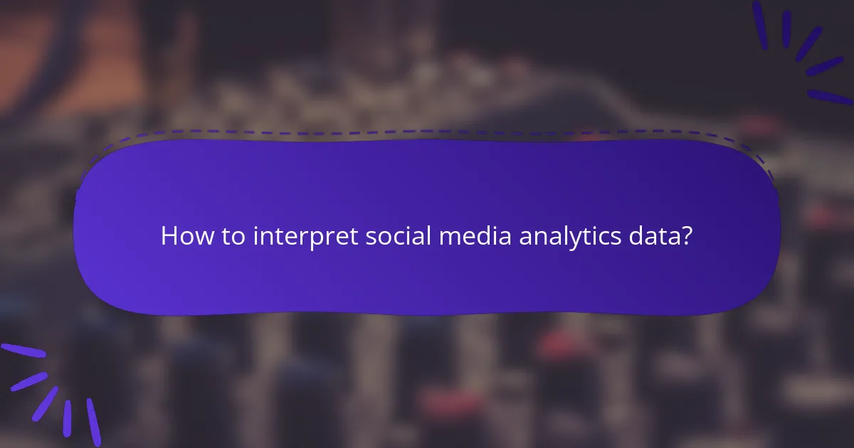 How to interpret social media analytics data?