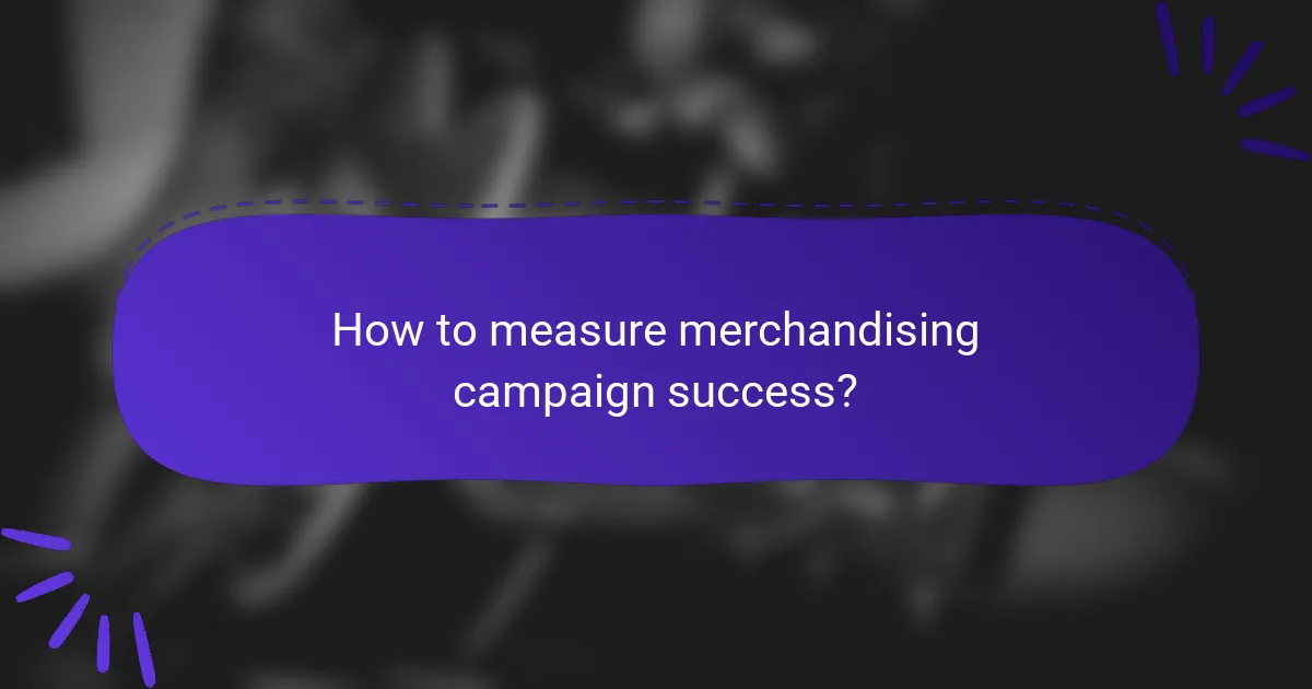 How to measure merchandising campaign success?