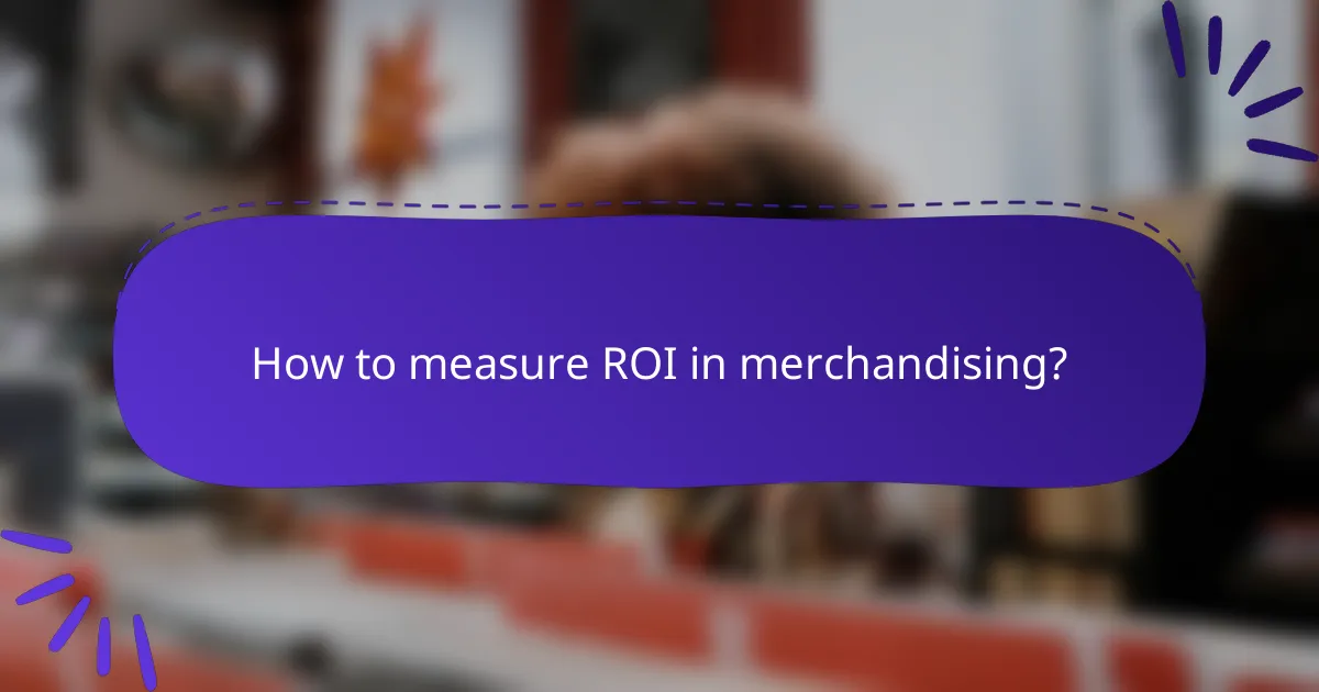 How to measure ROI in merchandising?