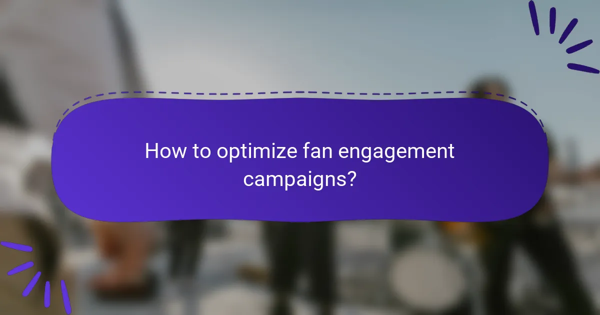 How to optimize fan engagement campaigns?