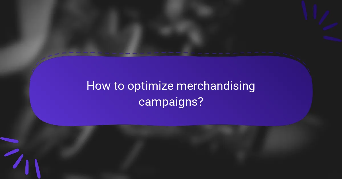 How to optimize merchandising campaigns?