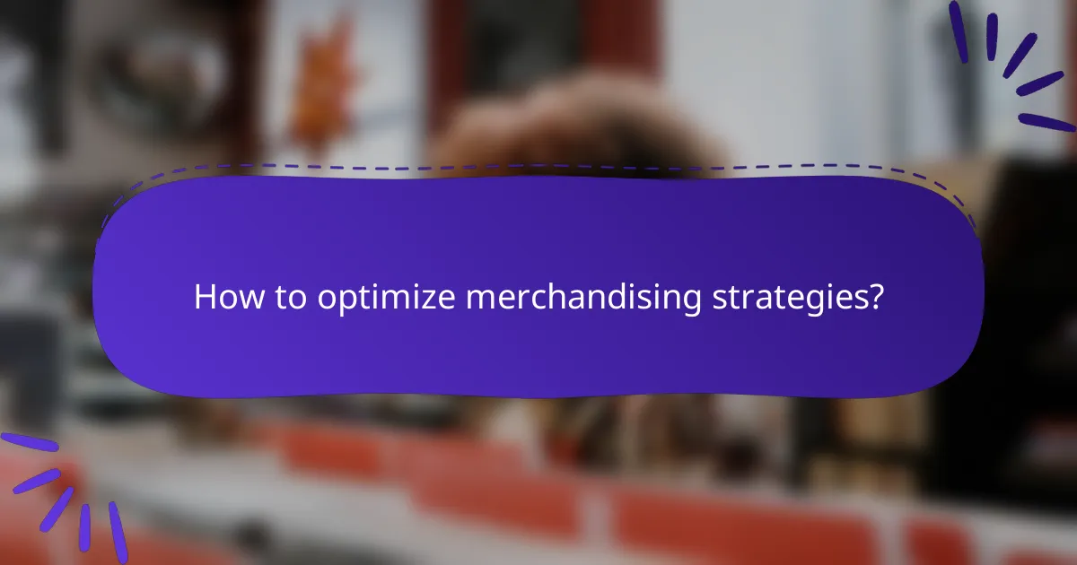 How to optimize merchandising strategies?