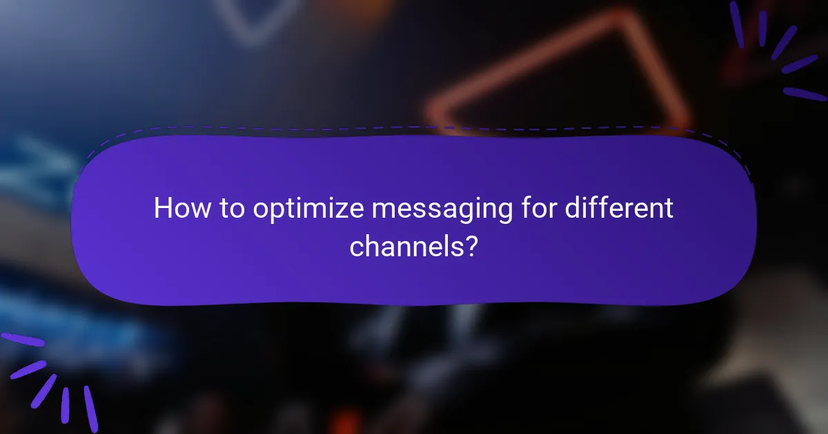 How to optimize messaging for different channels?