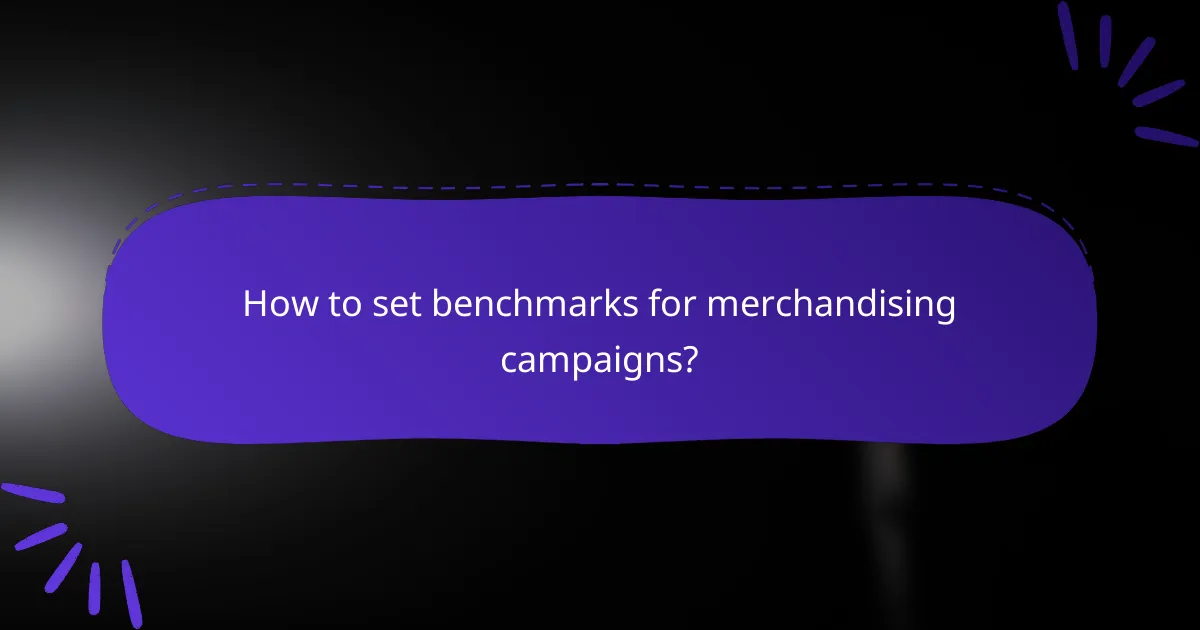 How to set benchmarks for merchandising campaigns?