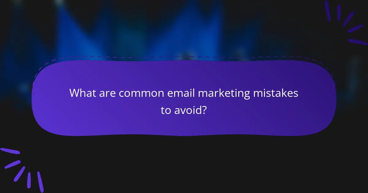 What are common email marketing mistakes to avoid?