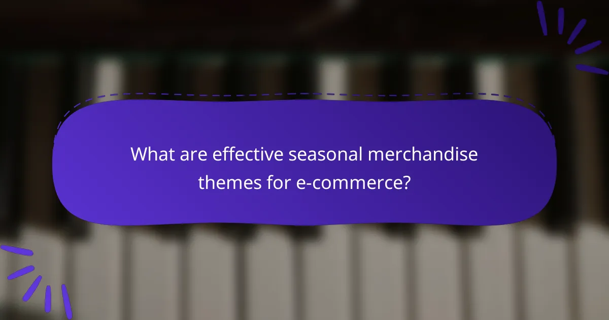 What are effective seasonal merchandise themes for e-commerce?