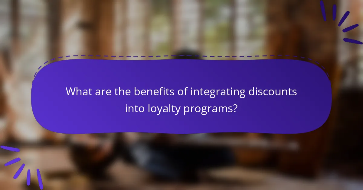 What are the benefits of integrating discounts into loyalty programs?