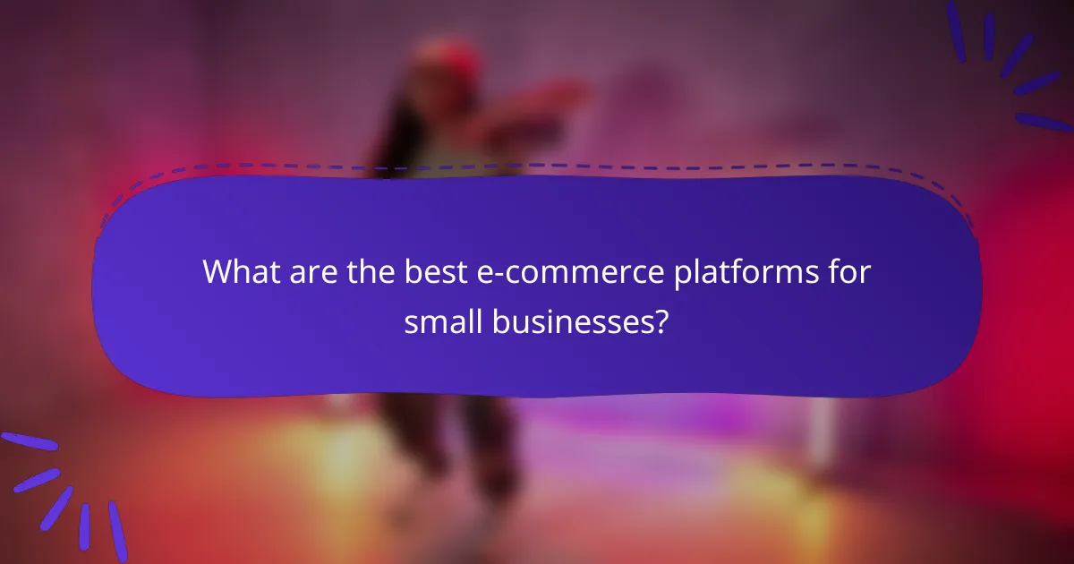 What are the best e-commerce platforms for small businesses?