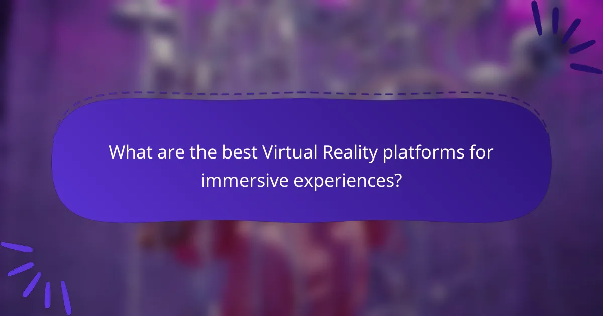 What are the best Virtual Reality platforms for immersive experiences?