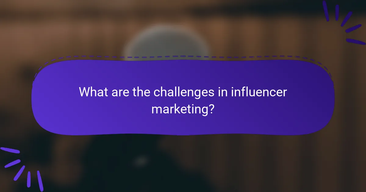 What are the challenges in influencer marketing?