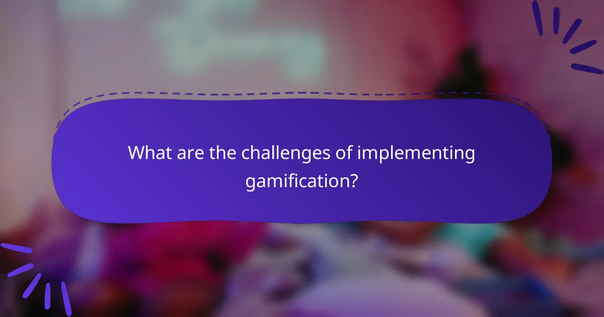 What are the challenges of implementing gamification?