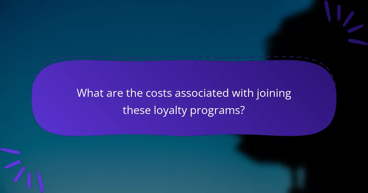 What are the costs associated with joining these loyalty programs?